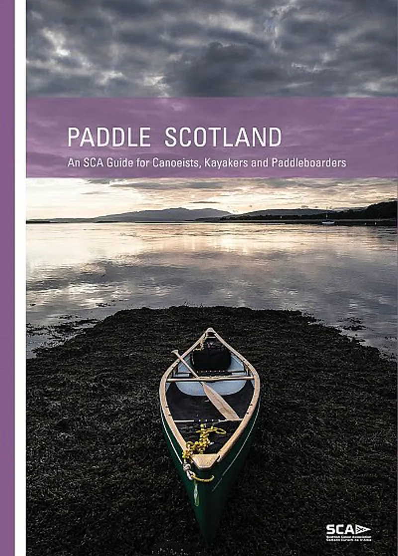 Paddle Scotland An SCA Guide for Canoeists Kayakers and Paddleboarders