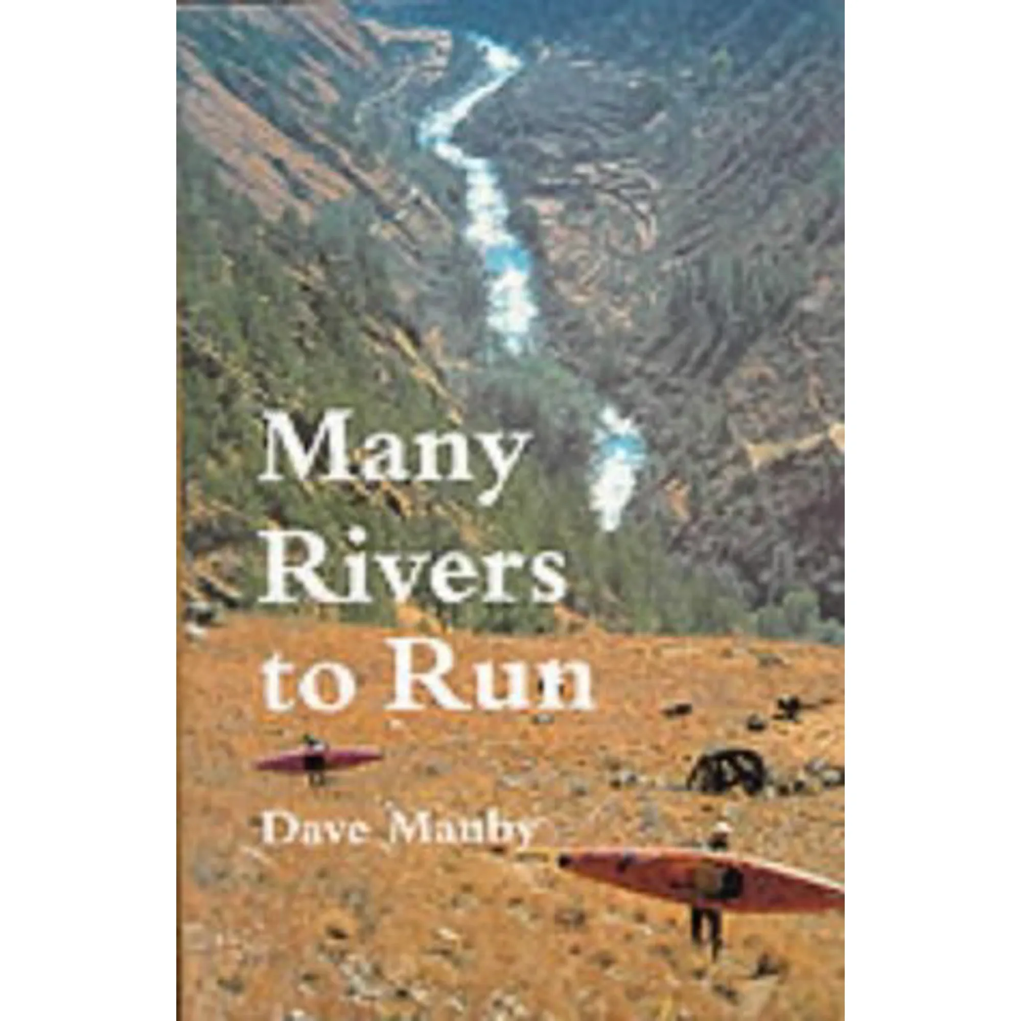 Many Rivers To Run Many Rivers To Run Book By Dave Manby
